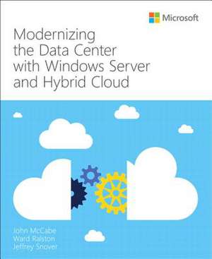 Modernizing the Data Center with Windows Server and Hybrid Cloud de John McCabe