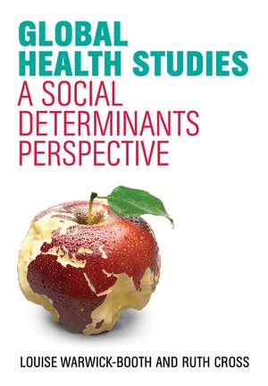 Global Health Studies – A Social Determinants Perspective de L Warwick–Booth