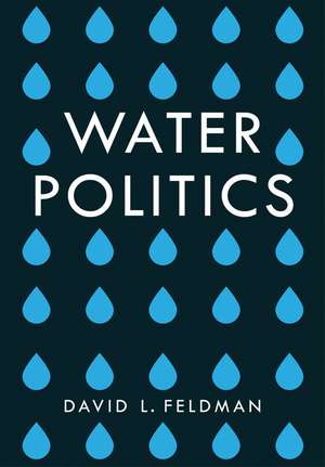 Water Politics – Governing Our Most Precious Resource de D Feldman