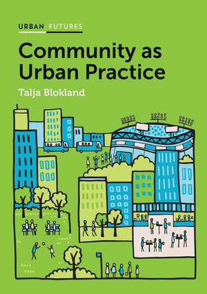 Community as Urban Practice de T Blokland