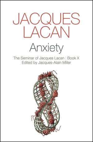 Anxiety – The Seminar of Jacques Lacan, Book X de J Lacan