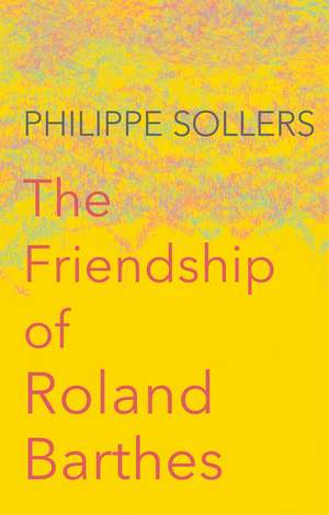 The Friendship of Roland Barthes de Sollers