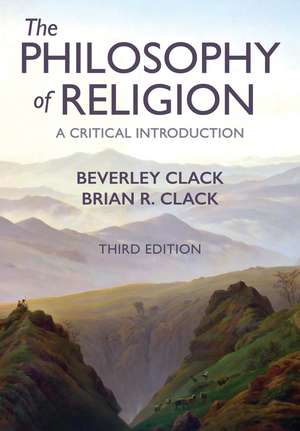 The Philosophy of Religion – A Critical Introduction 3e de B Clack