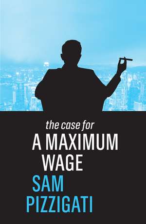 The Case for a Maximum Wage de Pizzigati