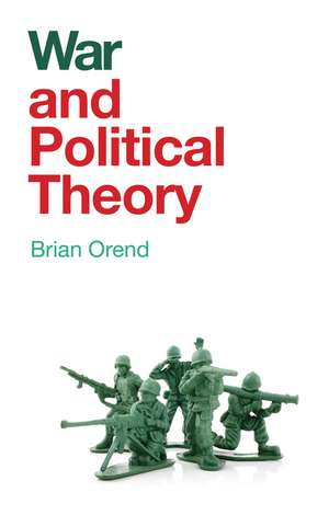 War and Political Theory de B Orend