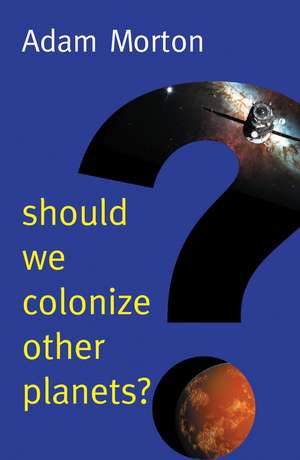 Should We Colonize Other Planets? de A Morton