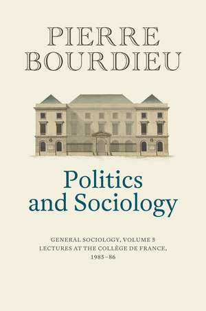 Politics and Sociology – General Sociology, Volume 5 de P Bourdieu