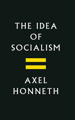 The Idea of Socialism: Towards a Renewal de Axel Honneth