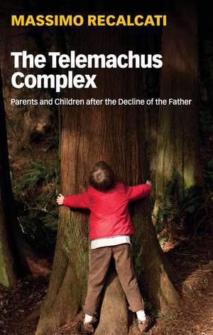 The Telemachus Complex – Parents and Children after the Decline of the Father de M Recalcati