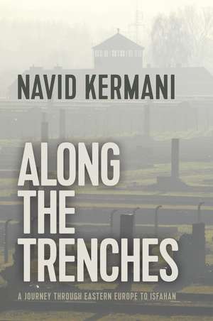 Along the Trenches – A Journey through Eastern Europe to Isfahan de Kermani