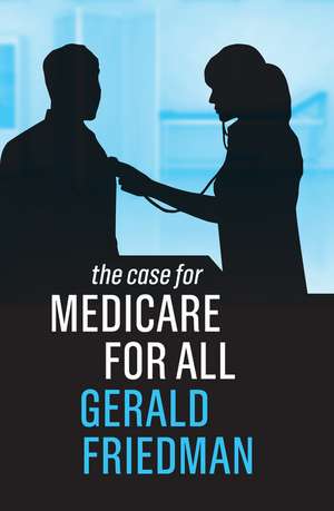 The Case for Medicare for All de G Friedman