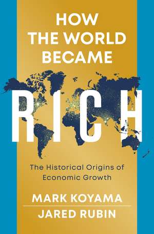 How the World Became Rich de Mark Koyama