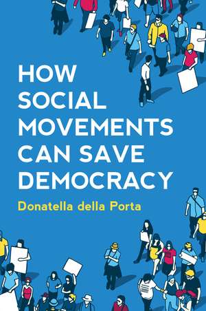 How Social Movements Can Save Democracy – Democratic Innovations from Below de Della Porta