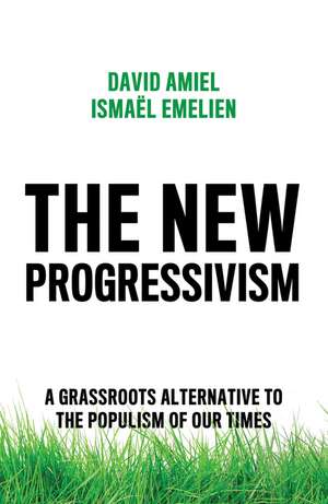 The New Progressivism – A Grassroots Alternative to the Populism of our Times de Amiel