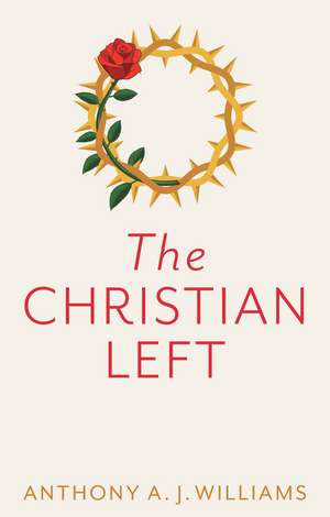 The Christian Left: An Introduction to Radical and Socialist Christian Thought de A. Williams