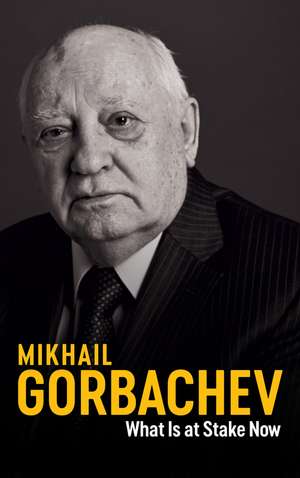 Gorbachev, M: What Is at Stake Now