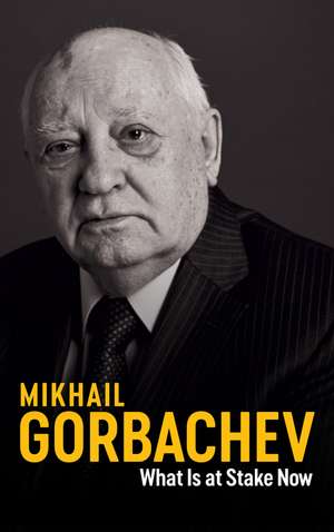 What Is at Stake Now – My Appeal for Peace and Freedom de Gorbachev