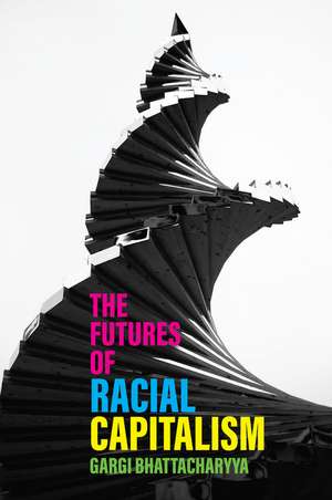 The Futures of Racial Capitalism de G Bhattacharyya