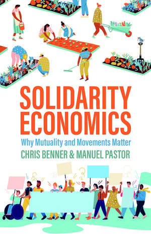 Solidarity Economics: Why Mutuality and Movements Matter de C Benner