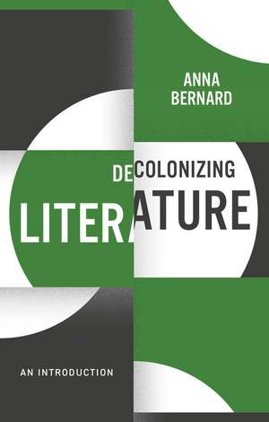 Decolonizing Literature: An Introduction de Anna Bernard