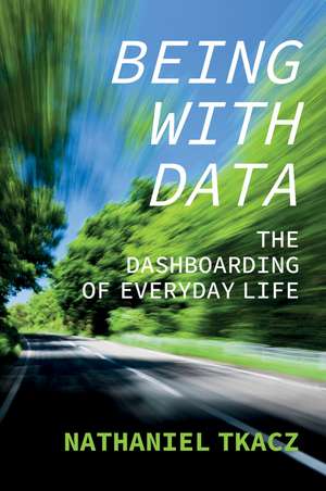 Being with Data: The Dashboarding of Everyday Life de N Tkacz