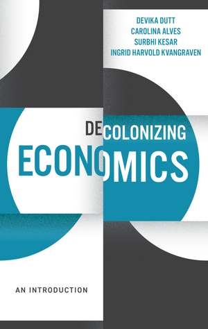 Decolonizing Economics de Devika Dutt