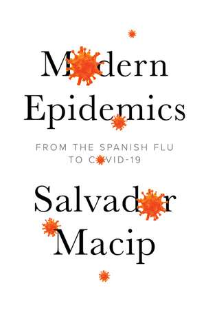 Modern Epidemics – From the Spanish Flu to COVID–19 de S Macip