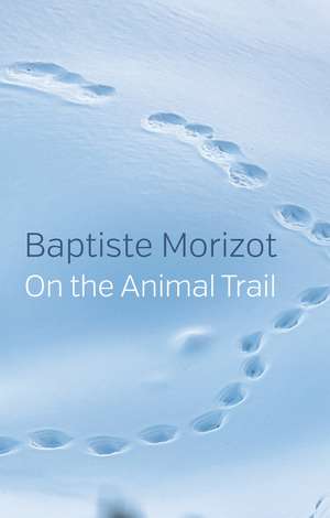 On the Animal Trail de Morizot