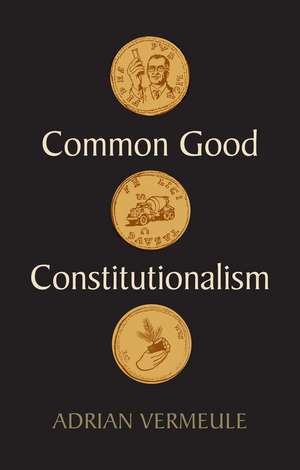 Common Good Constitutionalism de Adrian Vermeule