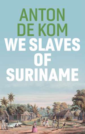 We Slaves of Suriname de de Kom