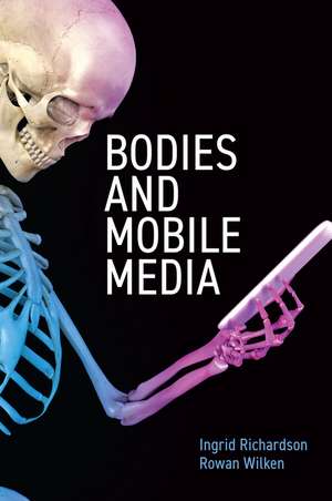 Bodies and Mobile Media de I Richardson