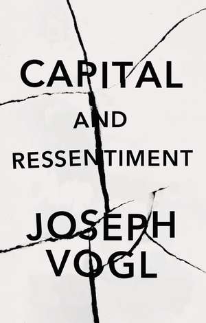 Capital and Ressentiment: A Short Theory of the Present de Joseph Vogl