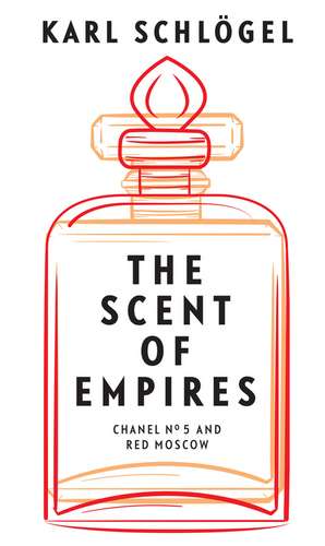 The Scent of Empires: Chanel No. 5 and Red Moscow de Karl Schl&ouml;gel