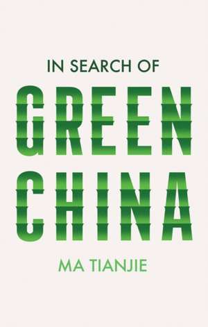 In Search of Green China de Ma Tianjie