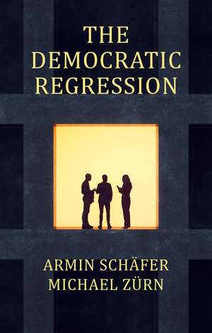 The Democratic Regression – The Political Causes of Authoritarian Populism de A Schäfer