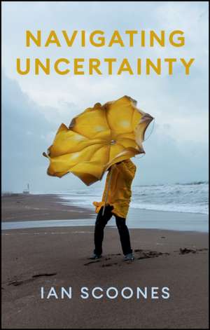 Navigating Uncertainty de Ian Scoones