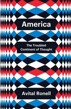 America: The Troubled Continent of Thought de A Ronell