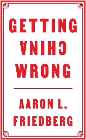 Getting China Wrong de AL Friedberg