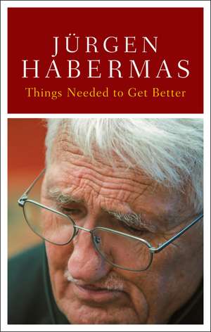 Things Needed to Get Better de Jürgen Habermas