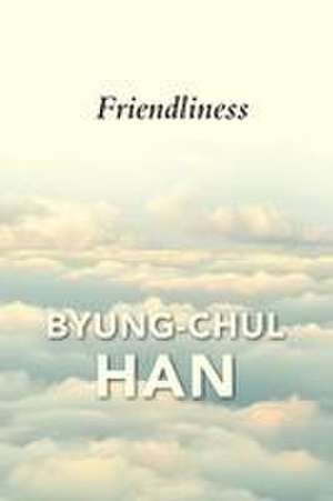 Friendliness de Byung-Chul Han