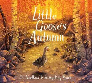 Little Goose's Autumn de Elli Woollard