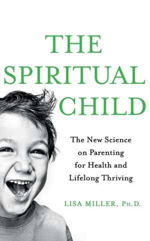 The Spiritual Child de Lisa J Miller