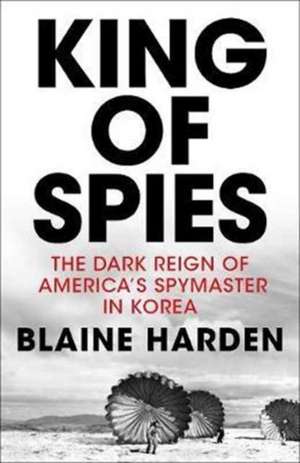 Harden, B: King of Spies de Blaine Harden