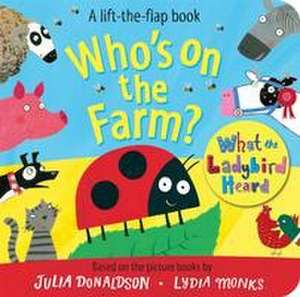 Who's on the Farm? A What the Ladybird Heard Book de Julia Donaldson