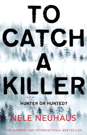 To Catch A Killer de Nele Neuhaus