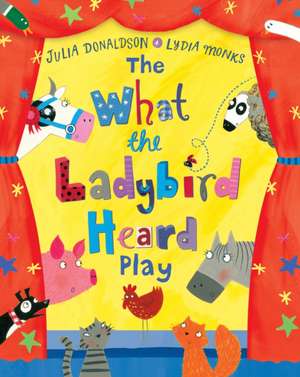 The What the Ladybird Heard Play de Julia Donaldson