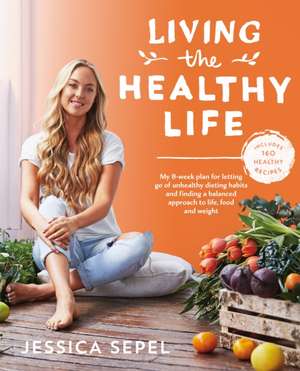 Living the Healthy Life de Jessica Sepel