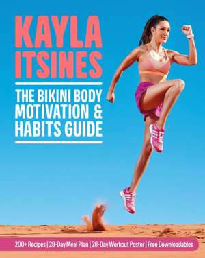 The Bikini Body Motivation and Habits Guide de Kayla Itsines