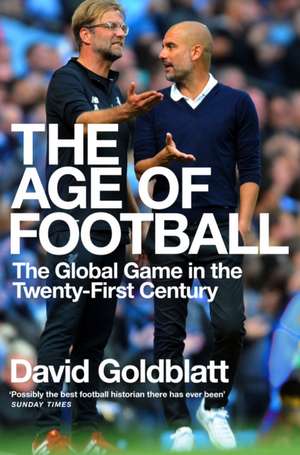 The Age of Football: The Global Game in the Twenty-first Century de David Goldblatt