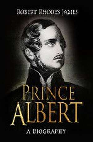 Prince Albert de Robert Rhodes James
